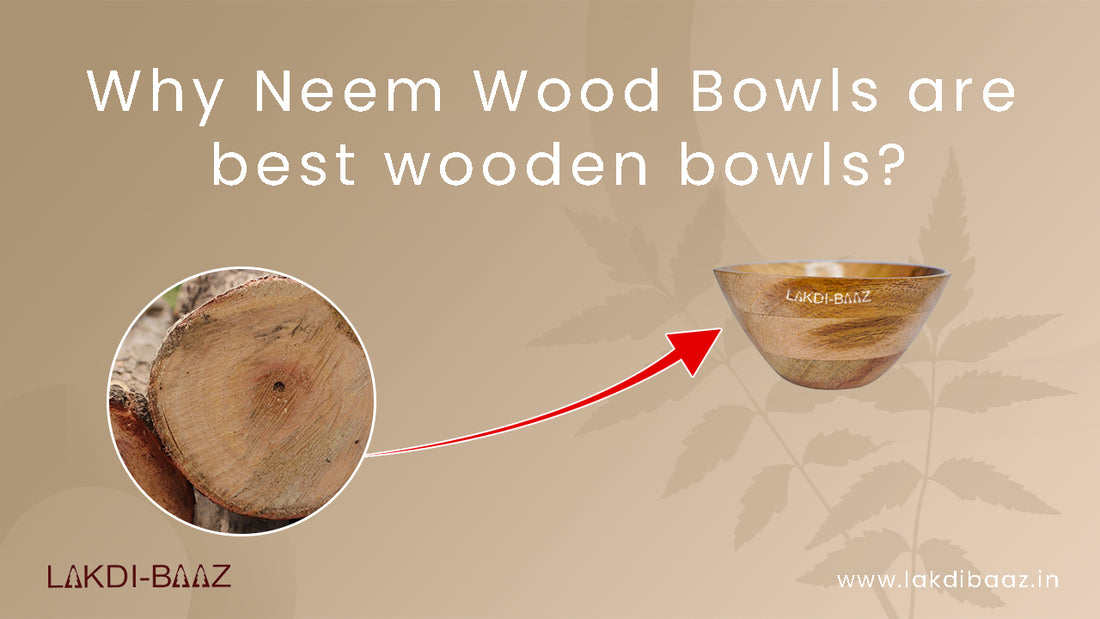 Why Neem Wood Bowls are best wooden bowls?