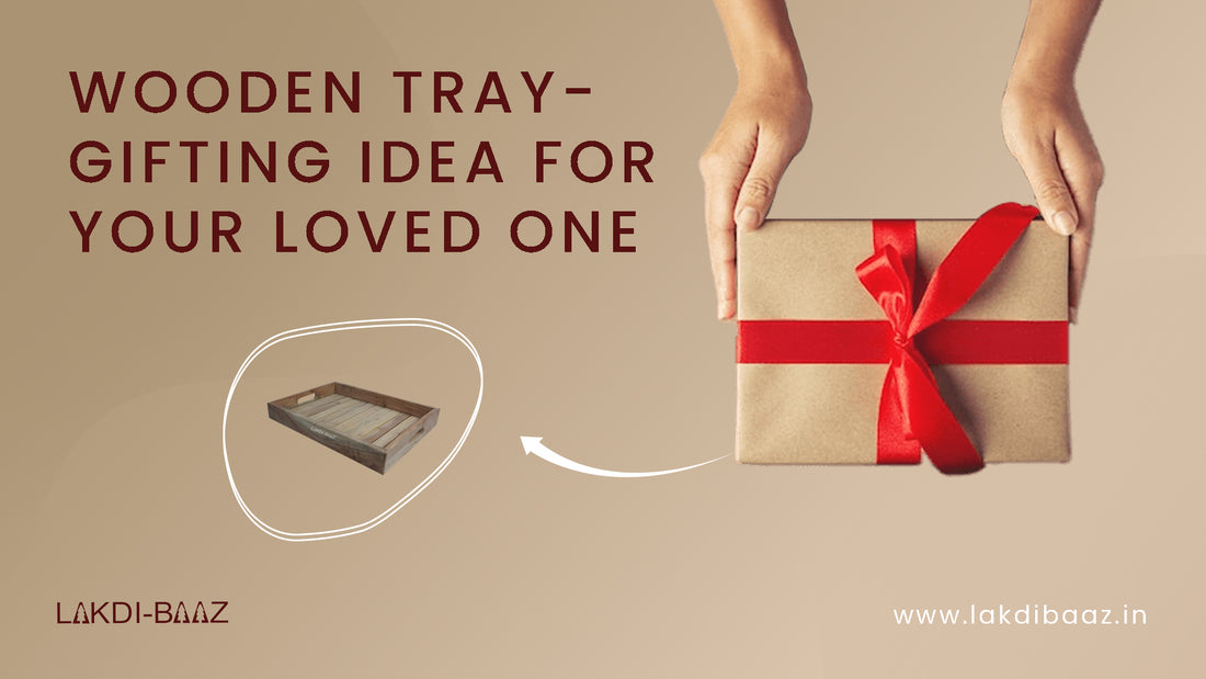 Wooden Tray: Gifting idea for your loved one